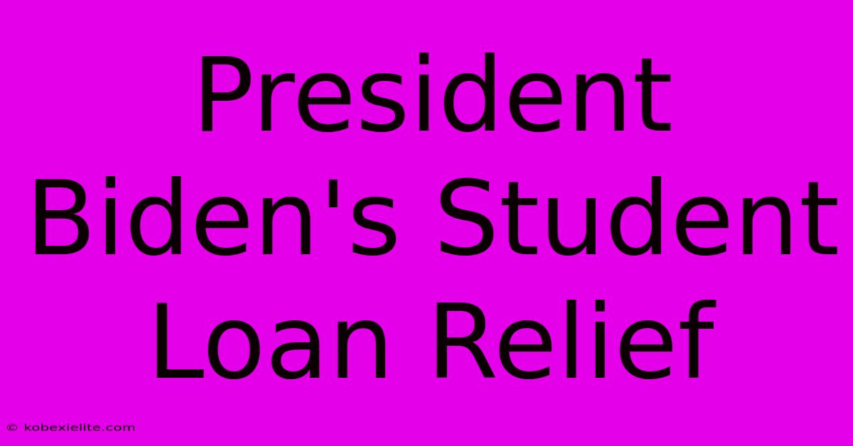 President Biden's Student Loan Relief