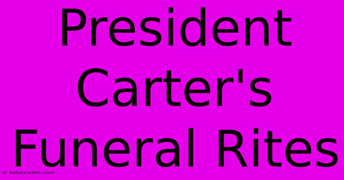 President Carter's Funeral Rites