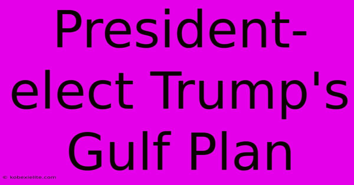 President-elect Trump's Gulf Plan