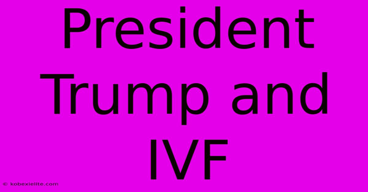 President Trump And IVF