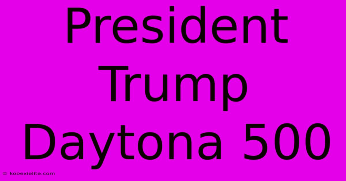 President Trump Daytona 500