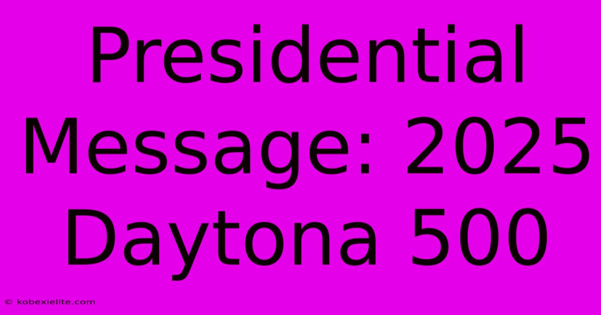 Presidential Message: 2025 Daytona 500