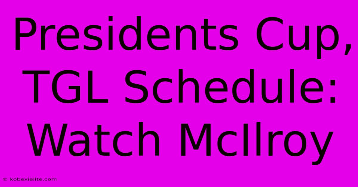 Presidents Cup, TGL Schedule: Watch McIlroy