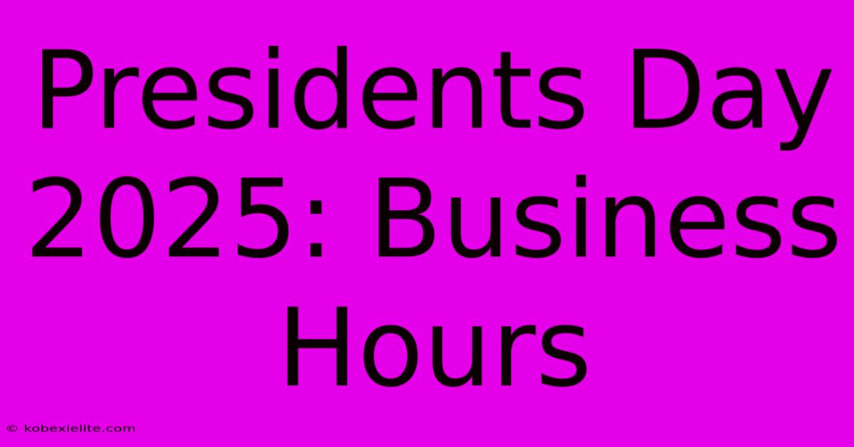 Presidents Day 2025: Business Hours