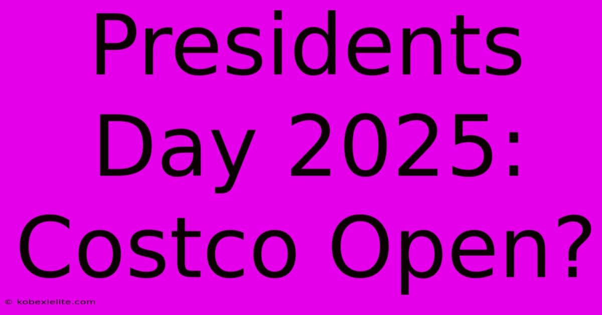 Presidents Day 2025: Costco Open?