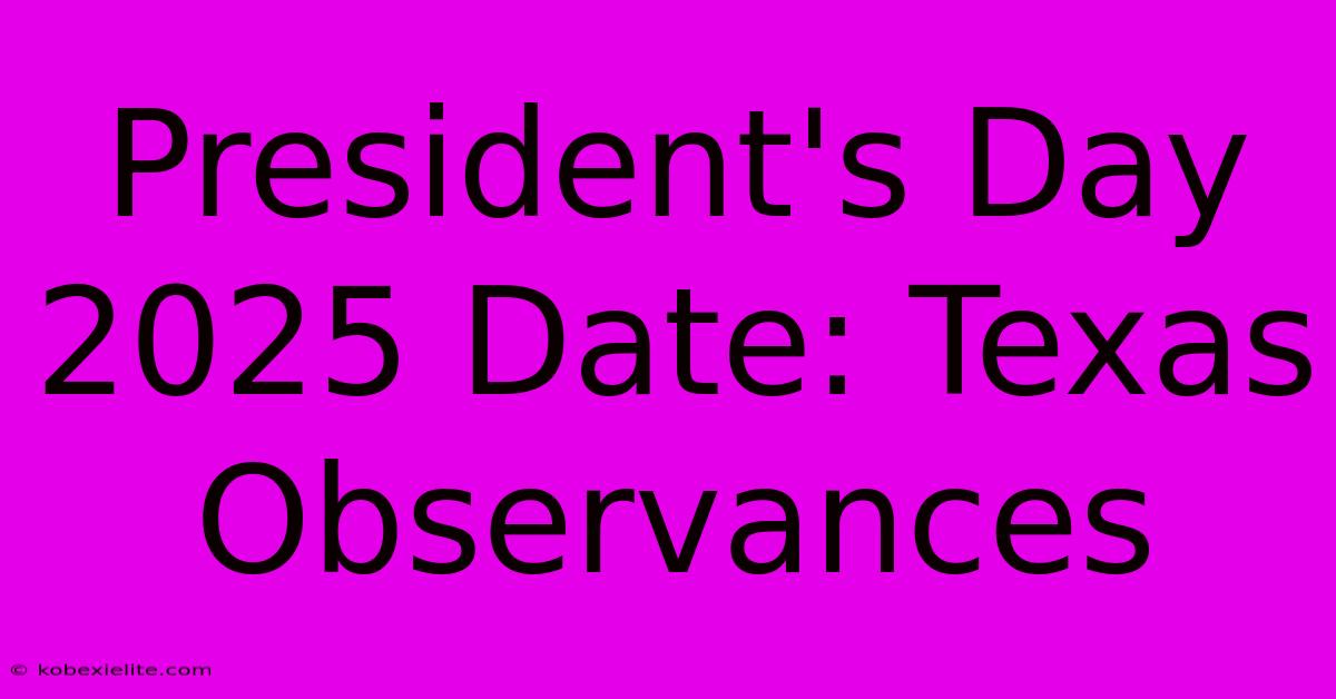 President's Day 2025 Date: Texas Observances