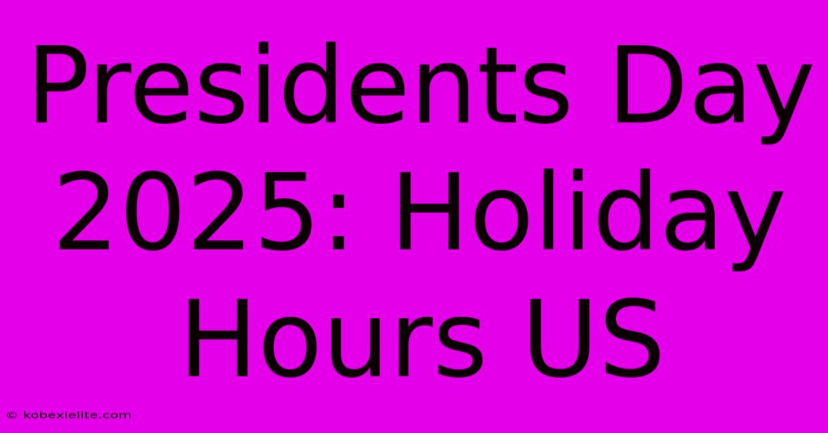 Presidents Day 2025: Holiday Hours US