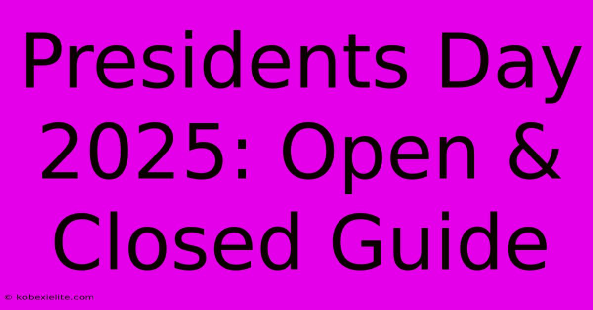 Presidents Day 2025: Open & Closed Guide