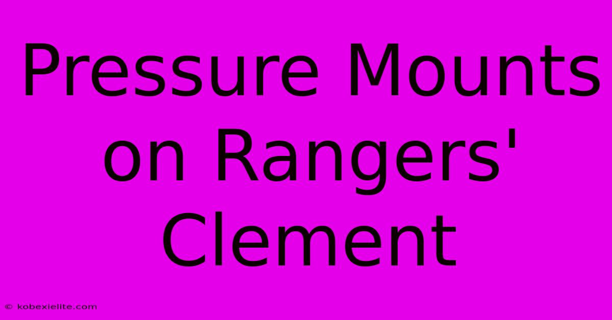 Pressure Mounts On Rangers' Clement