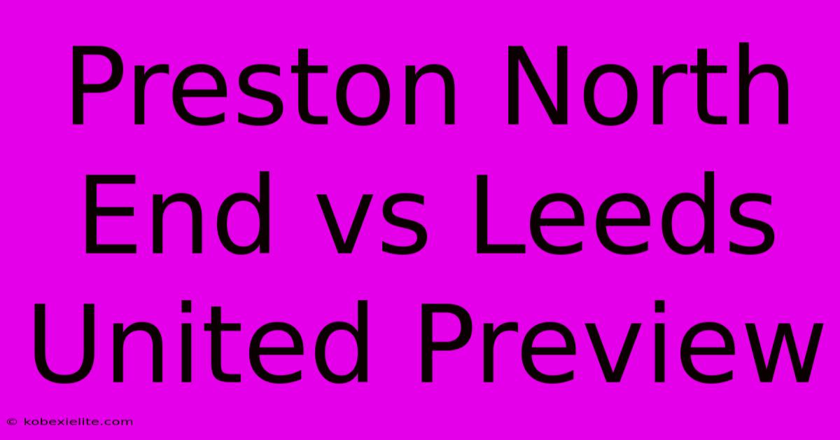 Preston North End Vs Leeds United Preview Preston North End Vs Leeds United Preview