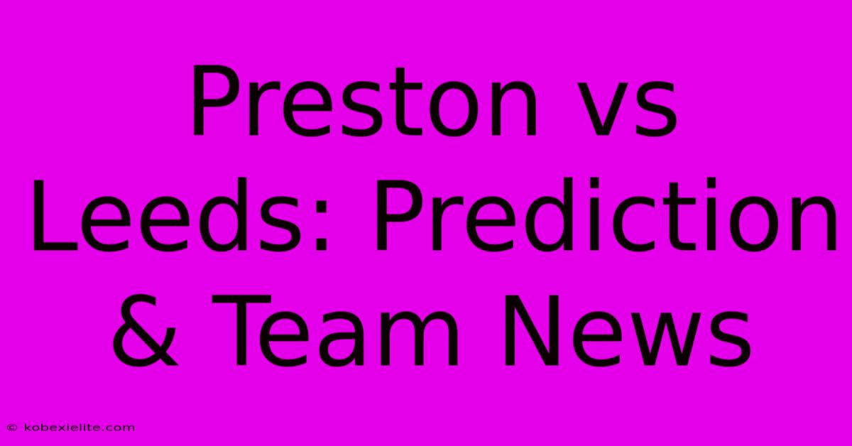 Preston Vs Leeds: Prediction & Team News Preston Vs Leeds: Prediction & Team News