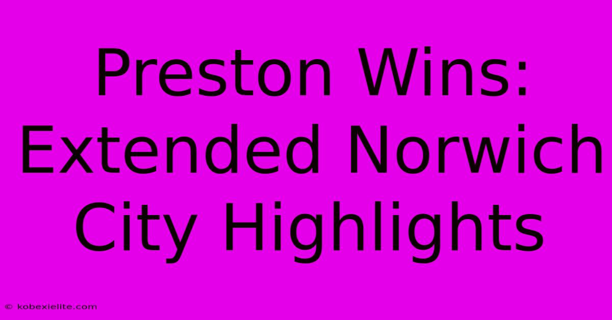 Preston Wins: Extended Norwich City Highlights