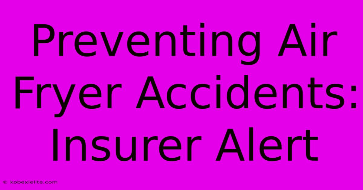 Preventing Air Fryer Accidents: Insurer Alert