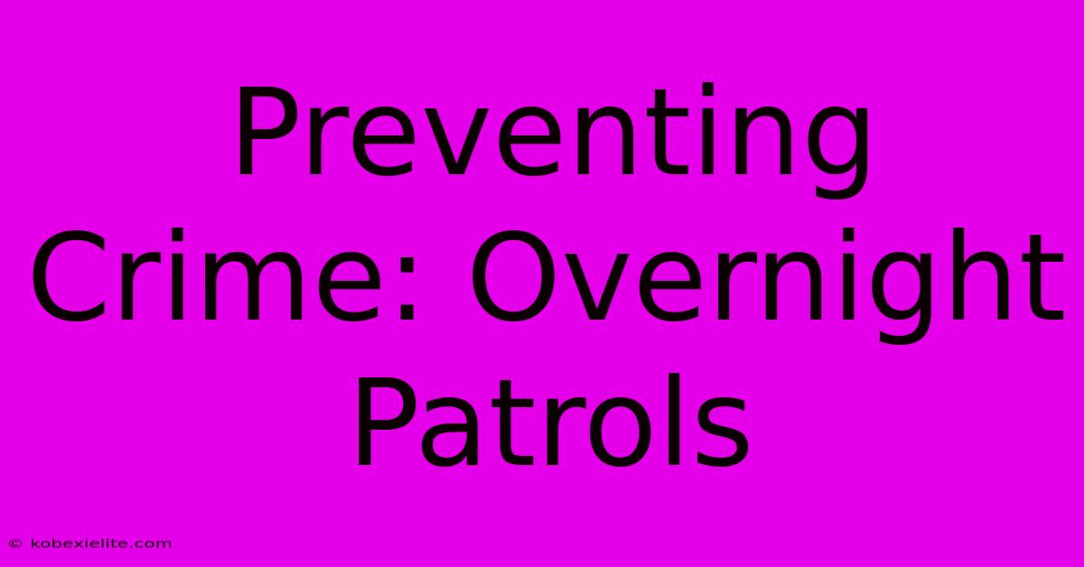 Preventing Crime: Overnight Patrols