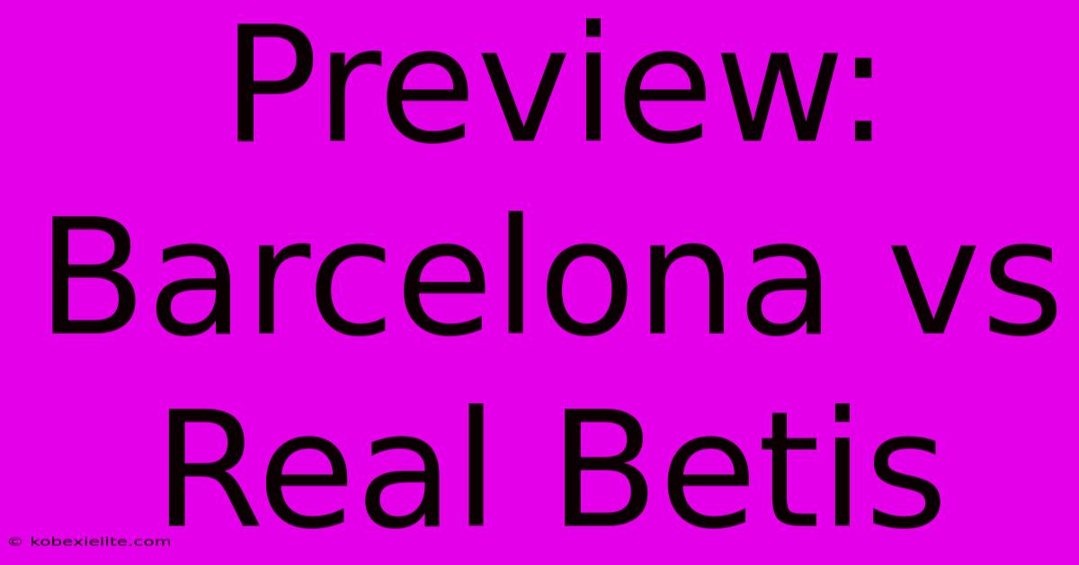 Preview: Barcelona Vs Real Betis