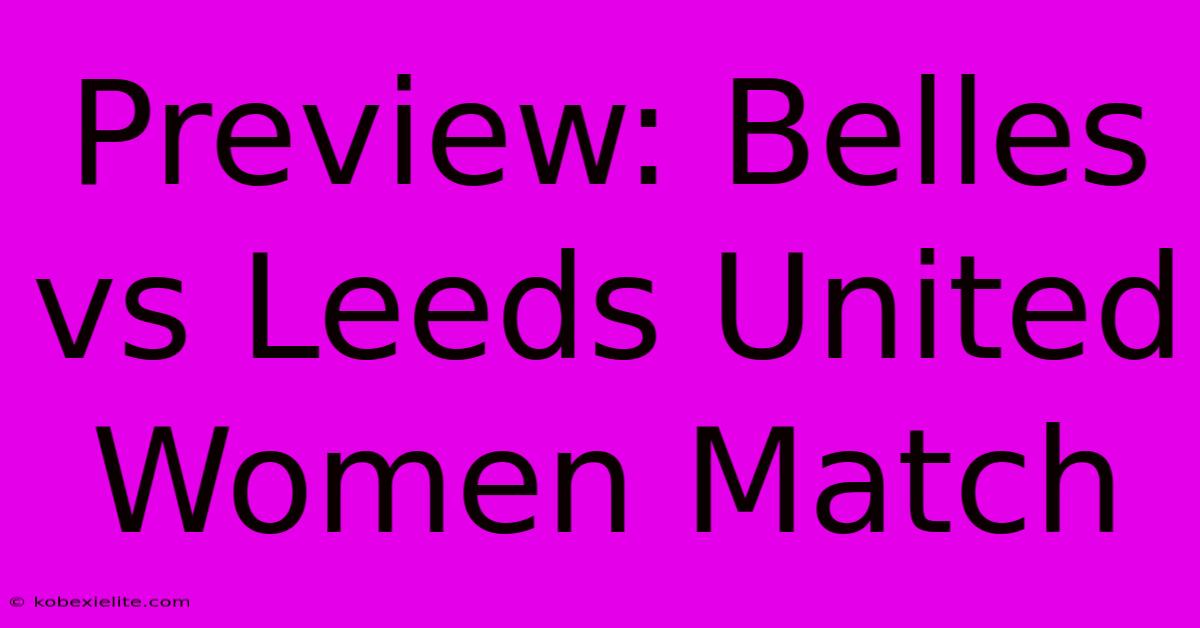 Preview: Belles Vs Leeds United Women Match