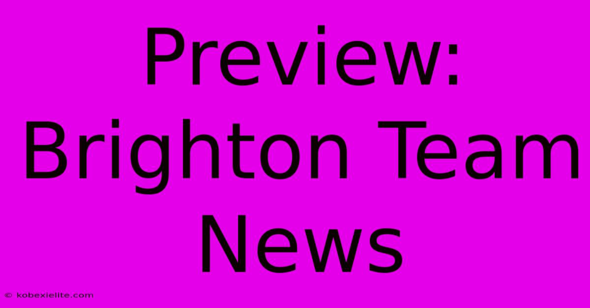 Preview: Brighton Team News