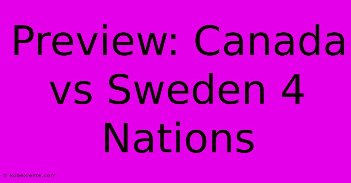 Preview: Canada Vs Sweden 4 Nations