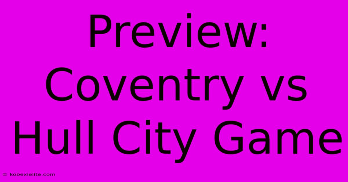 Preview: Coventry Vs Hull City Game Preview: Coventry Vs Hull City Game