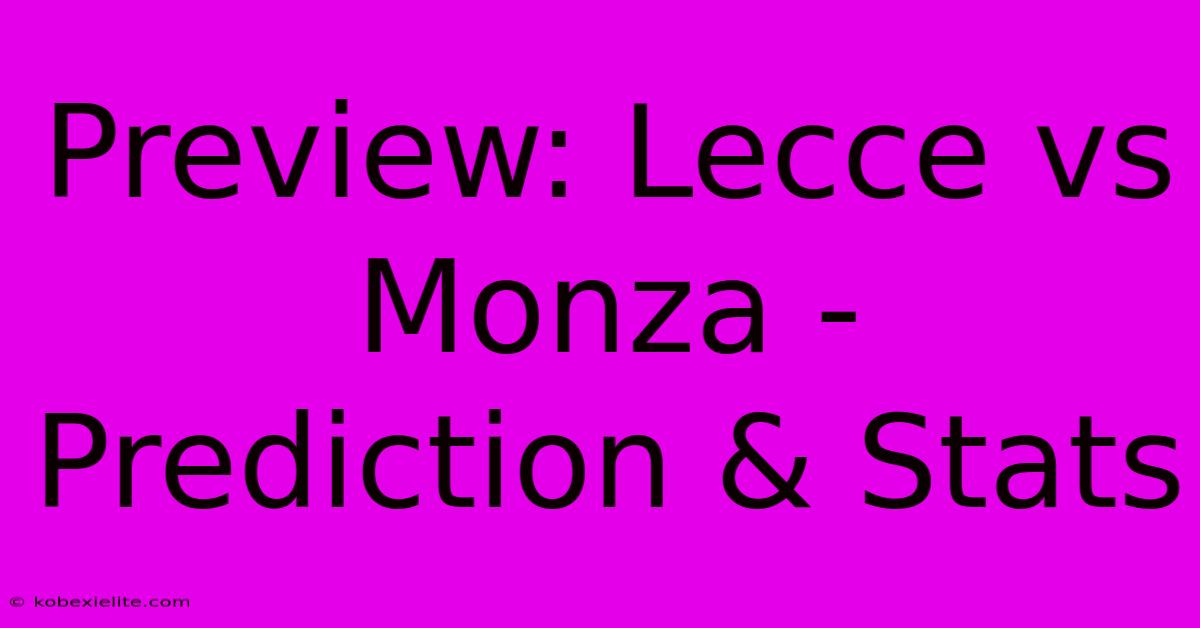 Preview: Lecce Vs Monza - Prediction & Stats Preview: Lecce Vs Monza - Prediction & Stats