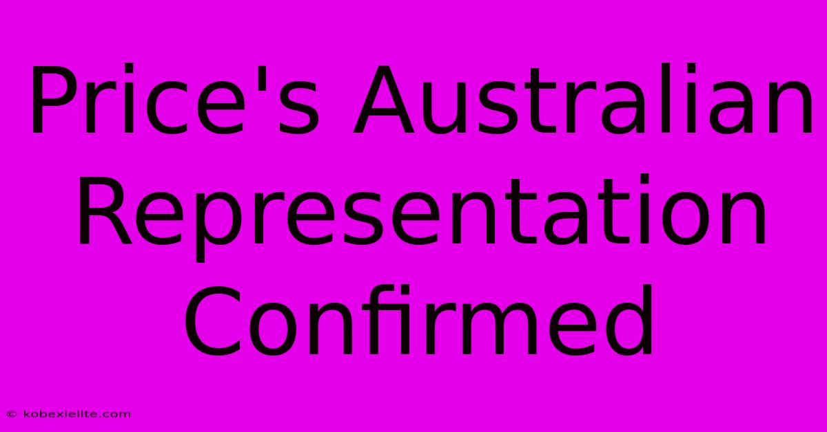 Price's Australian Representation Confirmed