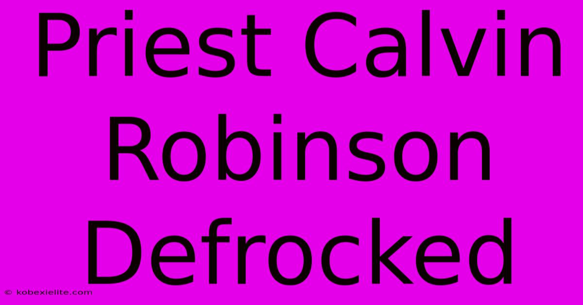 Priest Calvin Robinson Defrocked