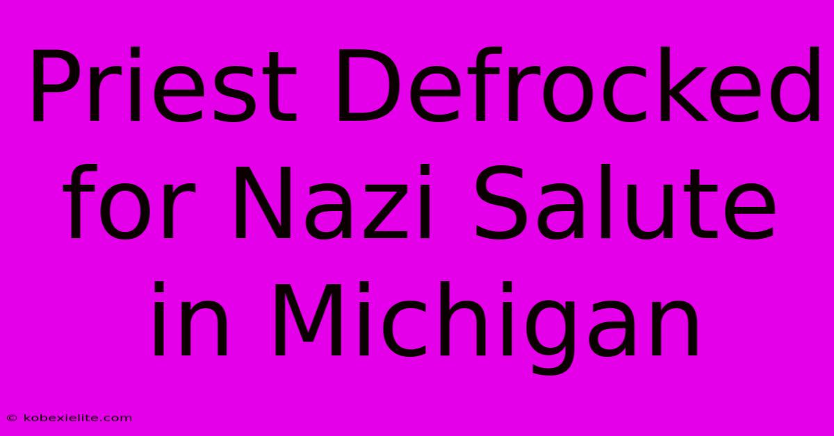 Priest Defrocked For Nazi Salute In Michigan