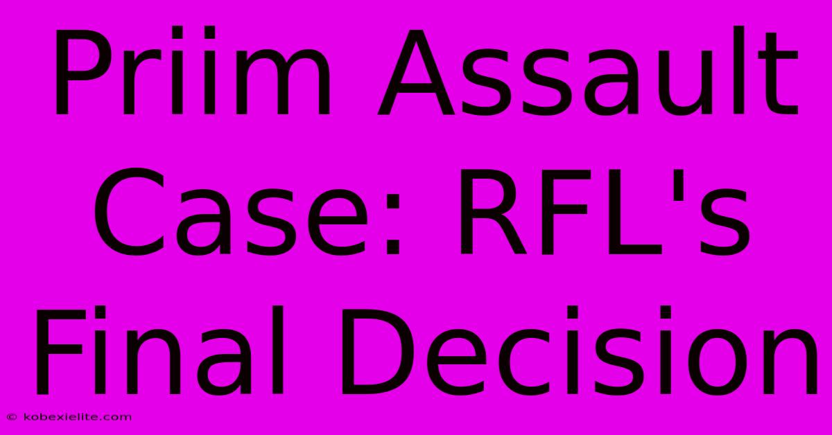 Priim Assault Case: RFL's Final Decision