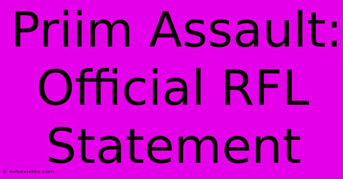 Priim Assault: Official RFL Statement