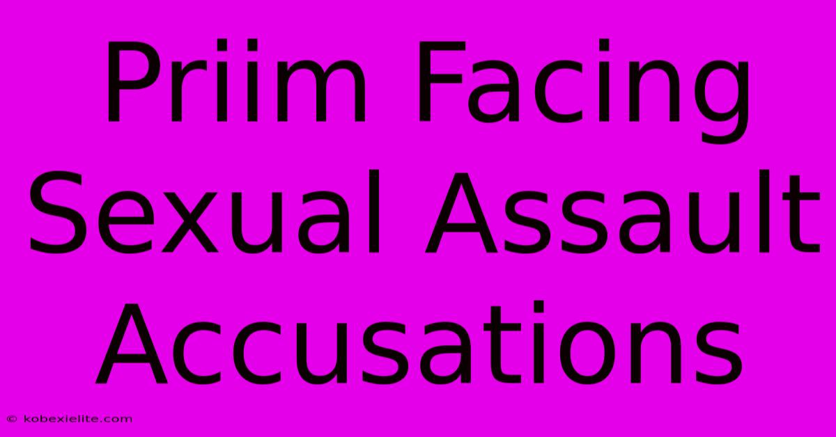 Priim Facing Sexual Assault Accusations