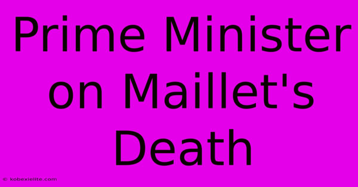 Prime Minister On Maillet's Death