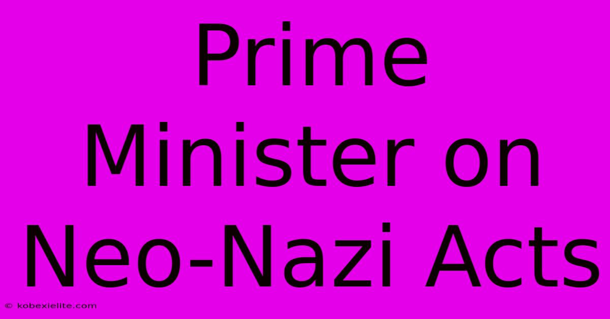 Prime Minister On Neo-Nazi Acts