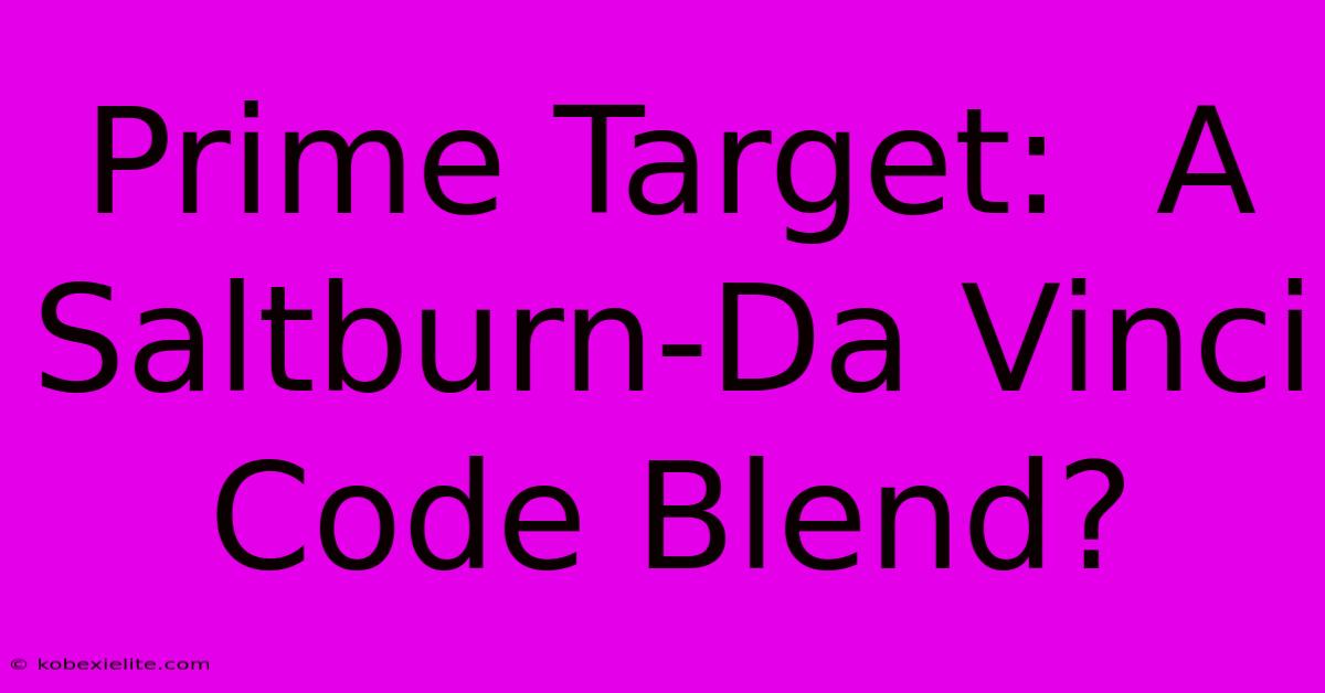 Prime Target:  A Saltburn-Da Vinci Code Blend?