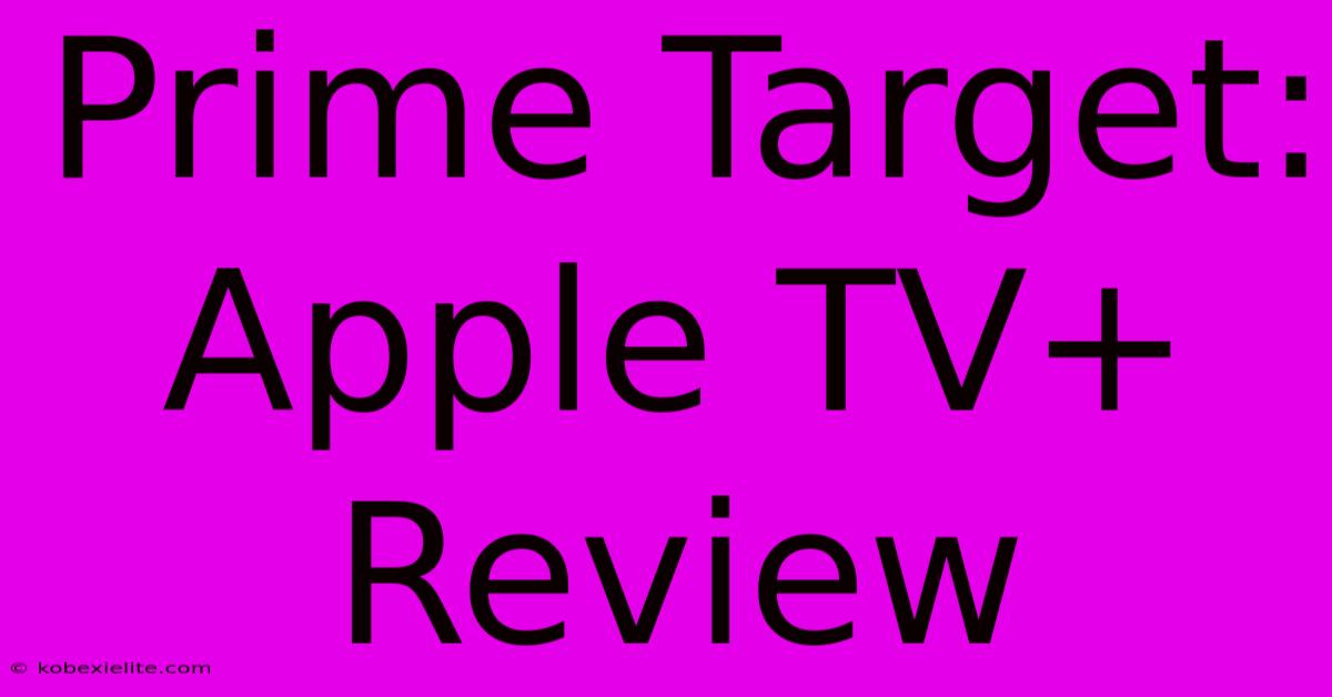 Prime Target: Apple TV+ Review