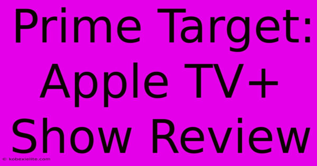 Prime Target: Apple TV+ Show Review