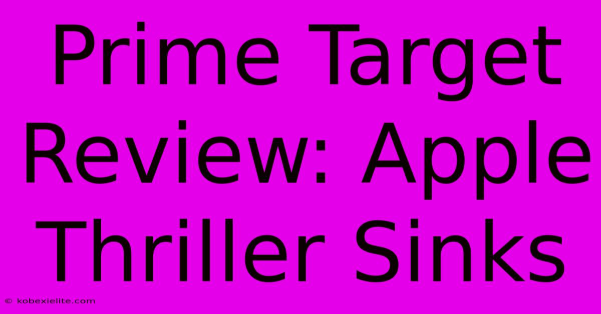 Prime Target Review: Apple Thriller Sinks