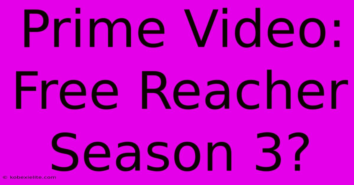 Prime Video: Free Reacher Season 3?