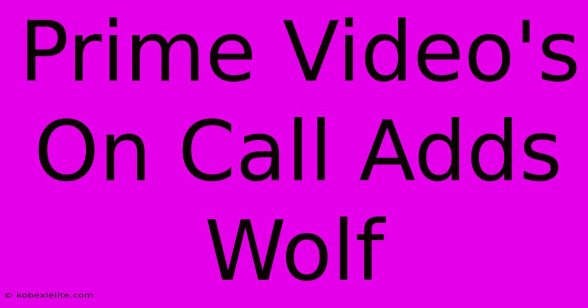 Prime Video's On Call Adds Wolf