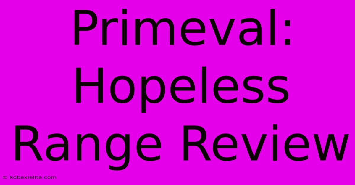 Primeval: Hopeless Range Review