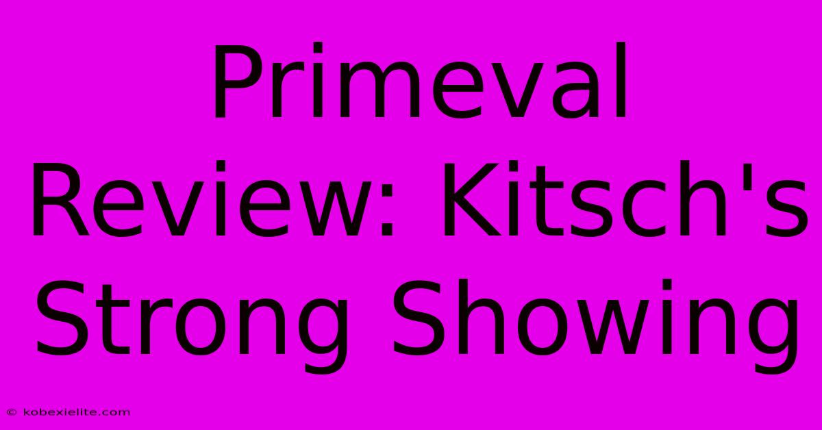 Primeval Review: Kitsch's Strong Showing