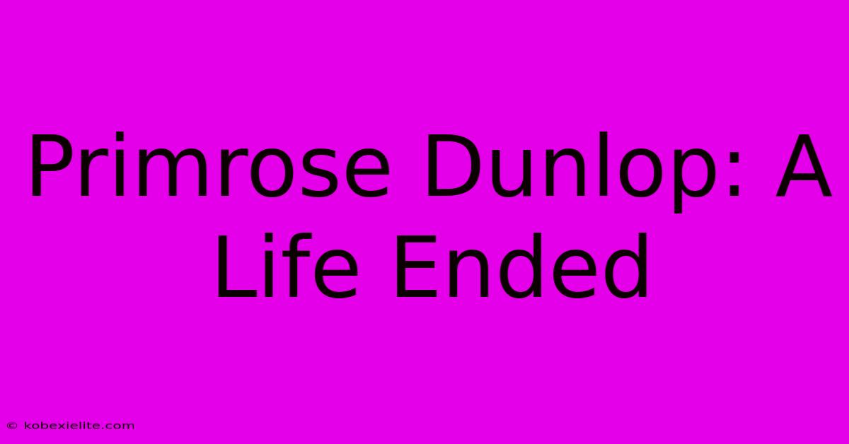 Primrose Dunlop: A Life Ended