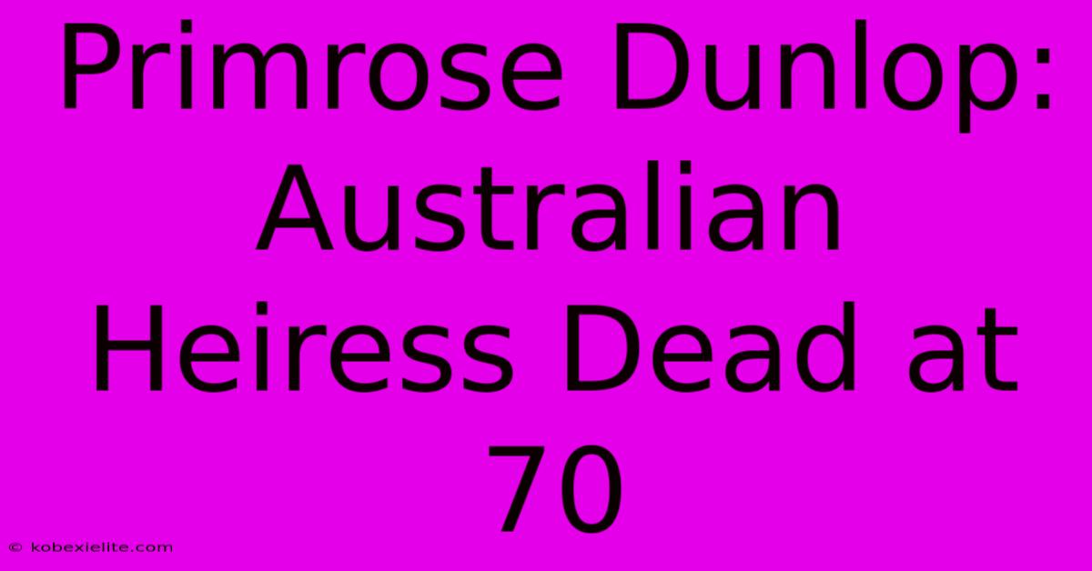 Primrose Dunlop: Australian Heiress Dead At 70