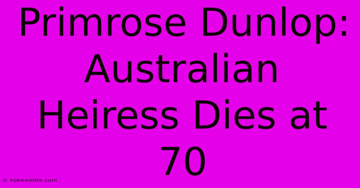 Primrose Dunlop: Australian Heiress Dies At 70