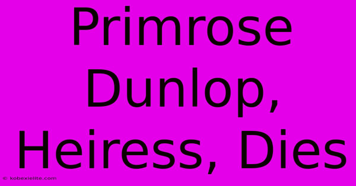 Primrose Dunlop, Heiress, Dies