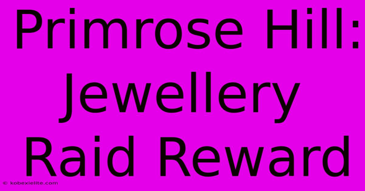 Primrose Hill:  Jewellery Raid Reward