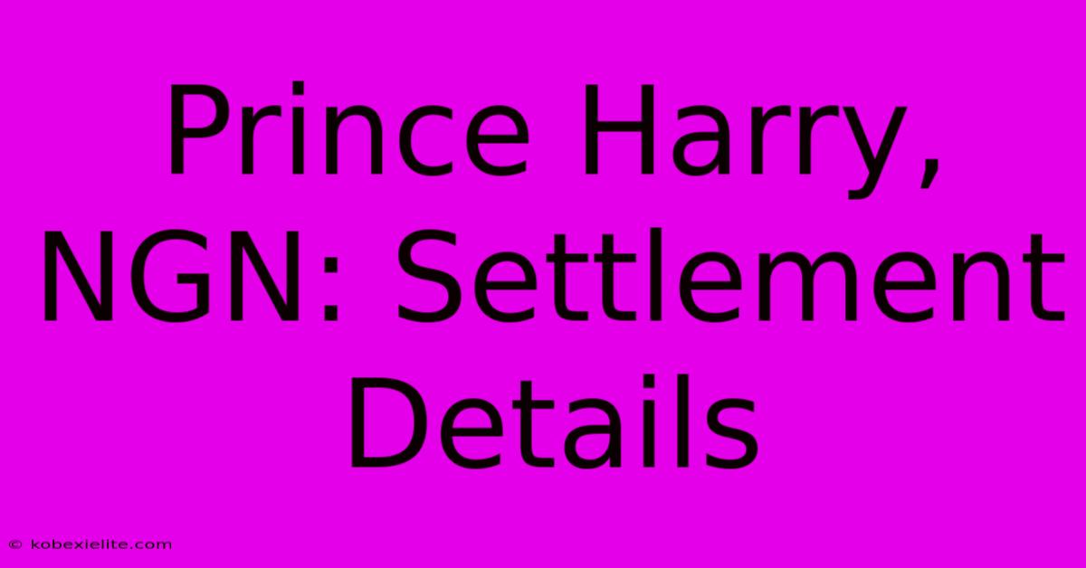 Prince Harry, NGN: Settlement Details