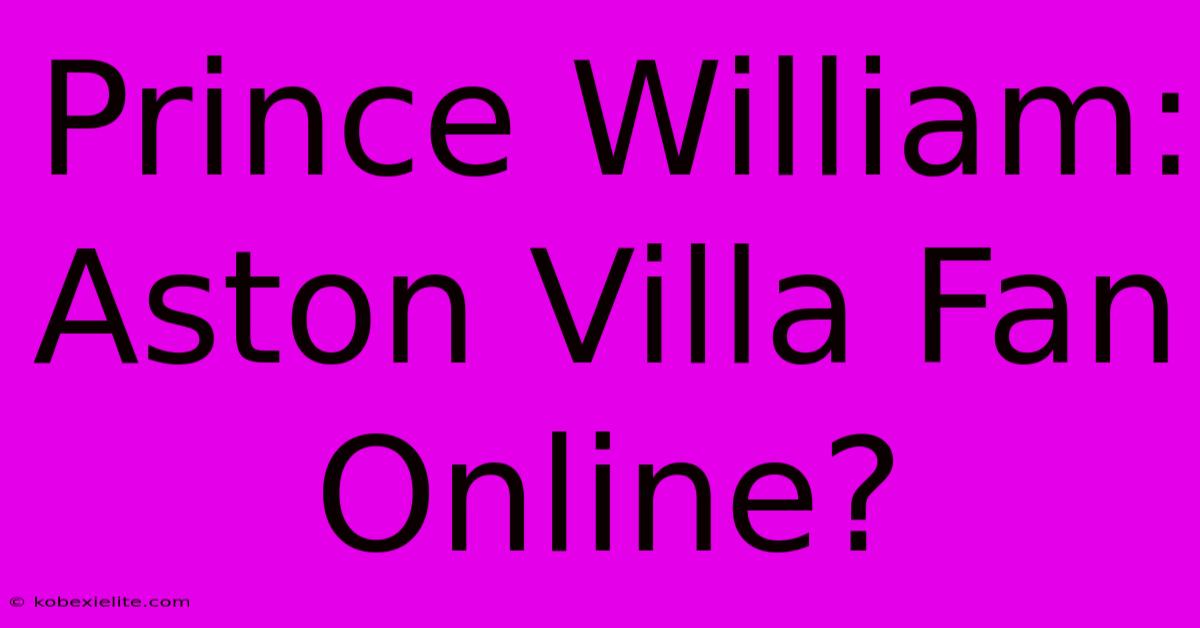 Prince William: Aston Villa Fan Online?