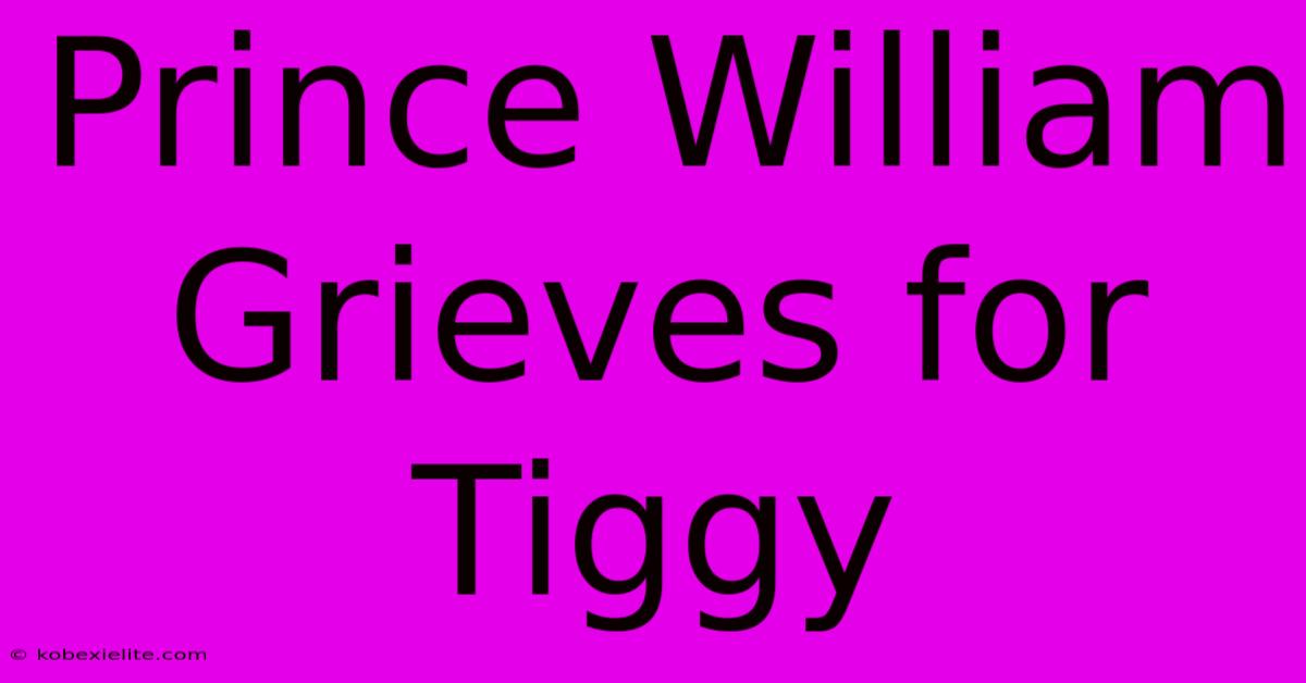 Prince William Grieves For Tiggy