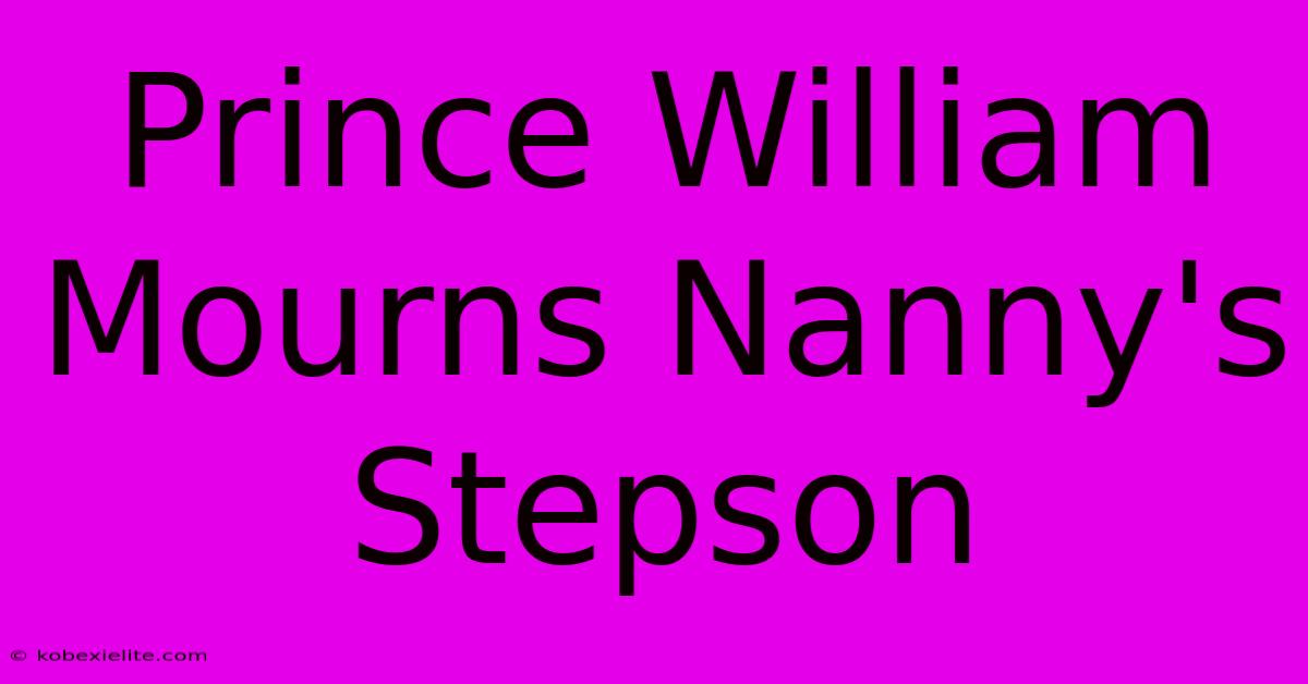 Prince William Mourns Nanny's Stepson