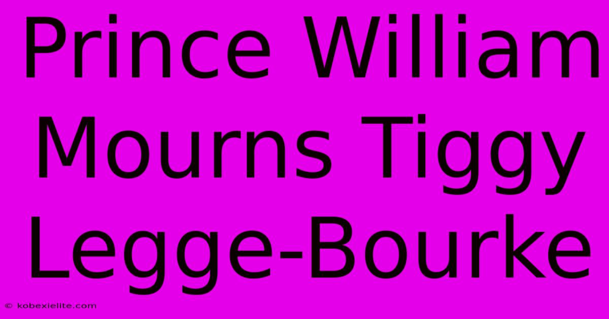 Prince William Mourns Tiggy Legge-Bourke